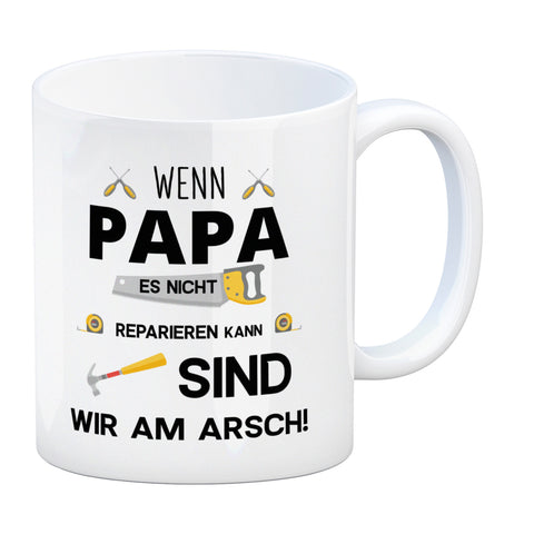 Wenn Papa es nicht reparieren kann sind wir am Arsch Kaffeebecher