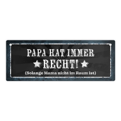 Papa hat immer Recht, solange Mama nicht im Raum ist Metallschild