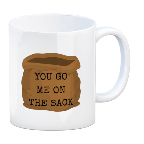 Denglisch Kaffeebecher mit Spruch- You go me on the sack