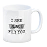 Denglisch Kaffeebecher mit Spruch - I see black for you