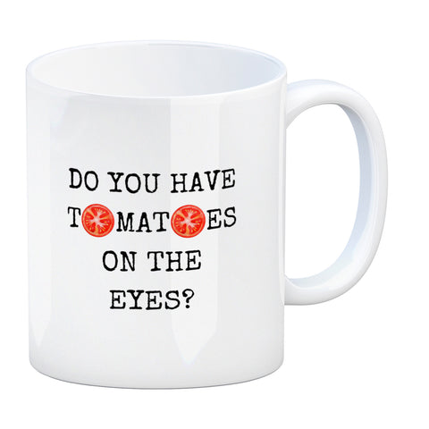 Denglisch Kaffeebecher mit Spruch - Do you have tomatoes on the eyes