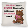 Bär Kissen mit Spruch- Umarme dieses Kissen bis ich da bin