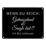 Wenn du reich, gutaussehend und Single bist Metallschild in 15x20 cm