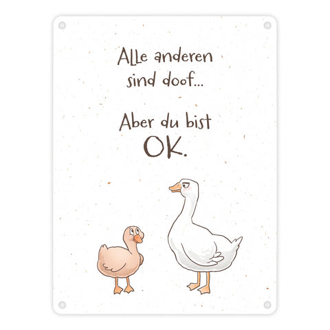 Gilbert die Gans Metallschild in 15x20 cm mit Spruch Alle sind doof Aber du bist ok