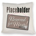 Reserved for Mum! Placeholder Kissen für die Mutter