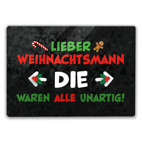 Lieber Weihnachtsmann Schneidebrett aus Glas mit Spruch die waren alle unartig