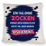 Zocker Kissen mit Spruch Ein Tag ohne Zocken