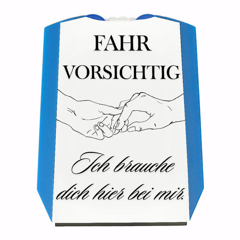 Fahr vorsichtig Parkscheibe mit Spruch Ich brauche dich hier bei mir