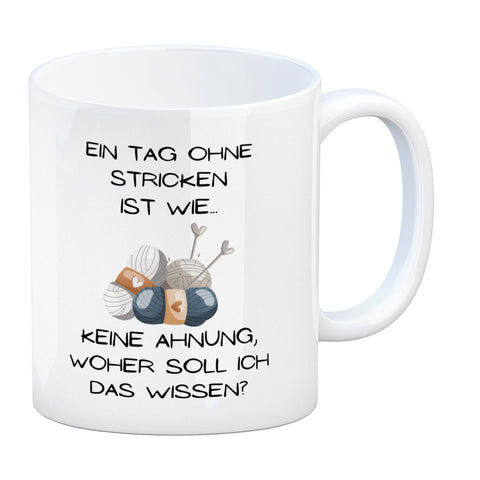 Einen Tag ohne Stricken Kaffeebecher mit Spruch