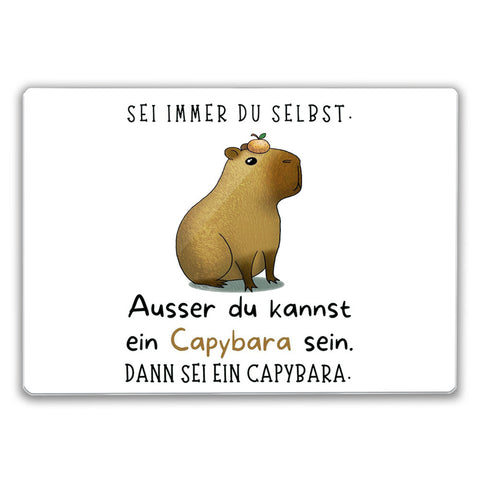 Sei immer du selbst - ausser du kannst ein Capybara sein Schneidebrett aus Glas