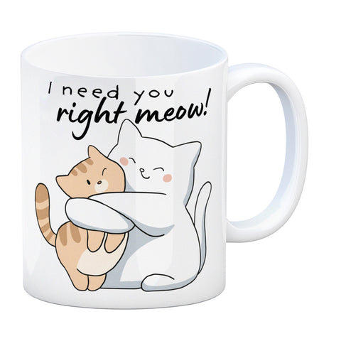 Katze Kaffeebecher mit Spruch I need you right meow