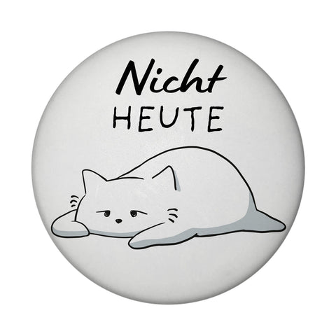 Katze Magnet rund rund mit Spruch Nicht heute