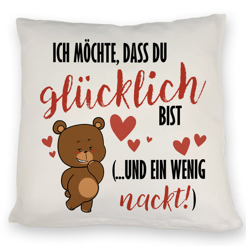 Knuddelbär Kissen mit Spruch Strebe nach Glück und Nacktheit