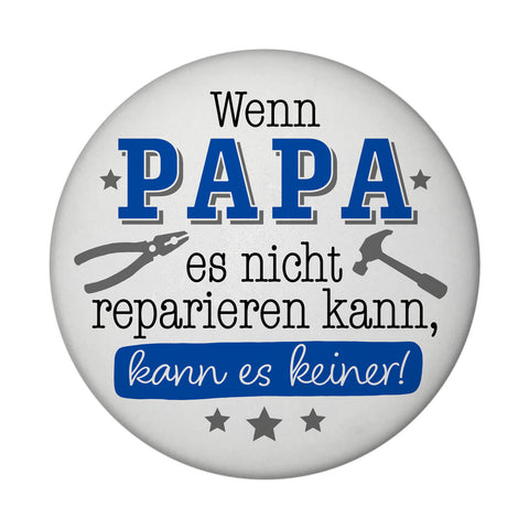 Papa Geschenk Magnet rund rund mit Spruch Wenn Papa scheitert scheitern alle