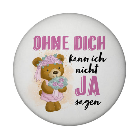 Trauzeugin Teddybär Magnet rund rund mit Spruch Ohne Dich kann ich nicht Ja sagen