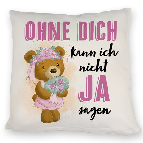 Trauzeugin Teddybär Kissen mit Spruch Ohne Dich kann ich nicht Ja sagen