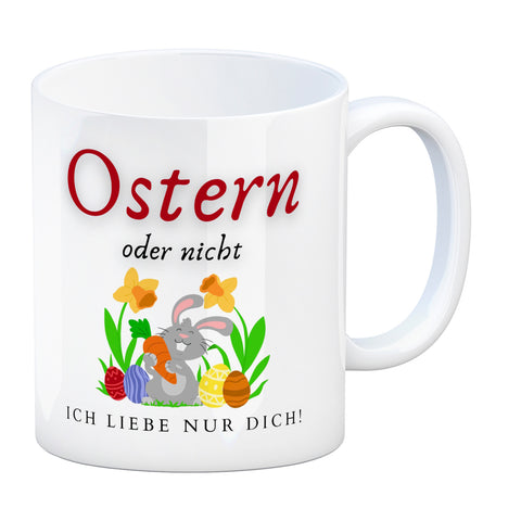 Ostern Kaffeebecher mit Spruch Ostern oder nicht ich liebe nur dich