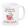 Stricken Kaffeebecher mit Spruch Die tut nix die will nur stricken