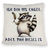 Waschbär Kissen mit Spruch Ich bin 99% Engel Aber puh dieses 1%