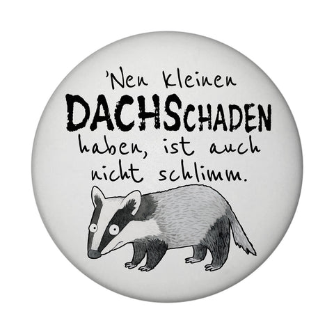 Dachs Magnet rund mit Spruch Kleiner DACHSchaden nicht schlimm