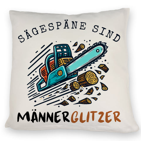 Kettensäge Kissen mit Spruch Sägespäne sind Männerglitzer